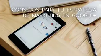 Incluye Google+ en tu estrategia de marketing  