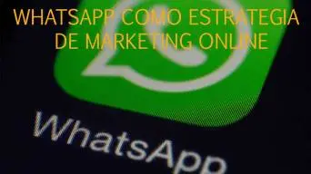 WhatsApp para tu estrategia de marketing online