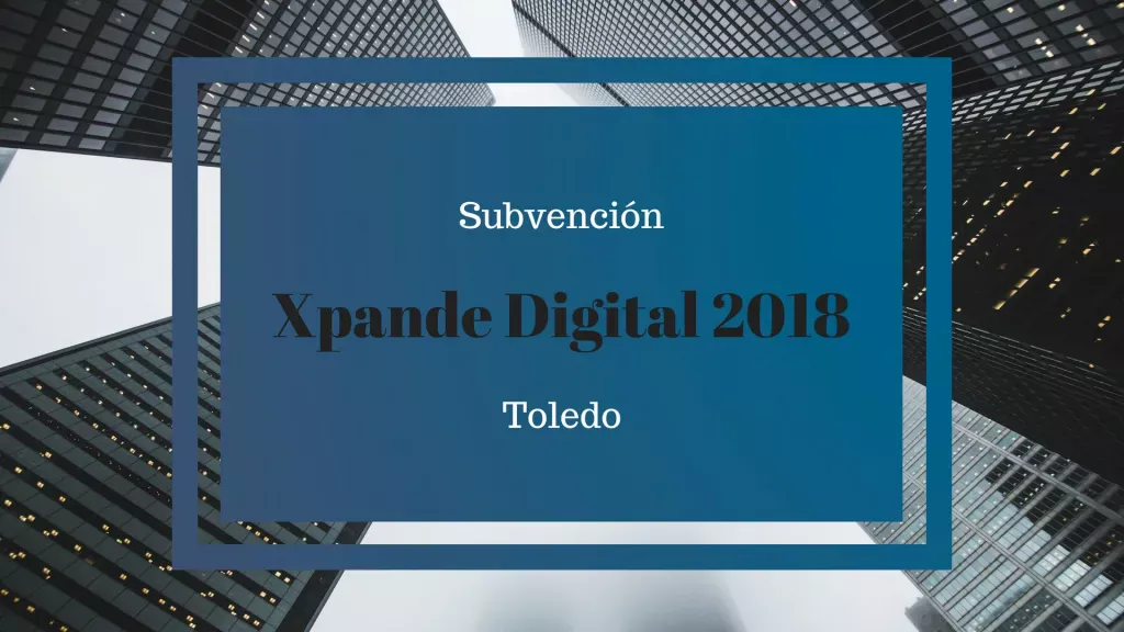 Subvención Xpande Digital 2018 Toledo
